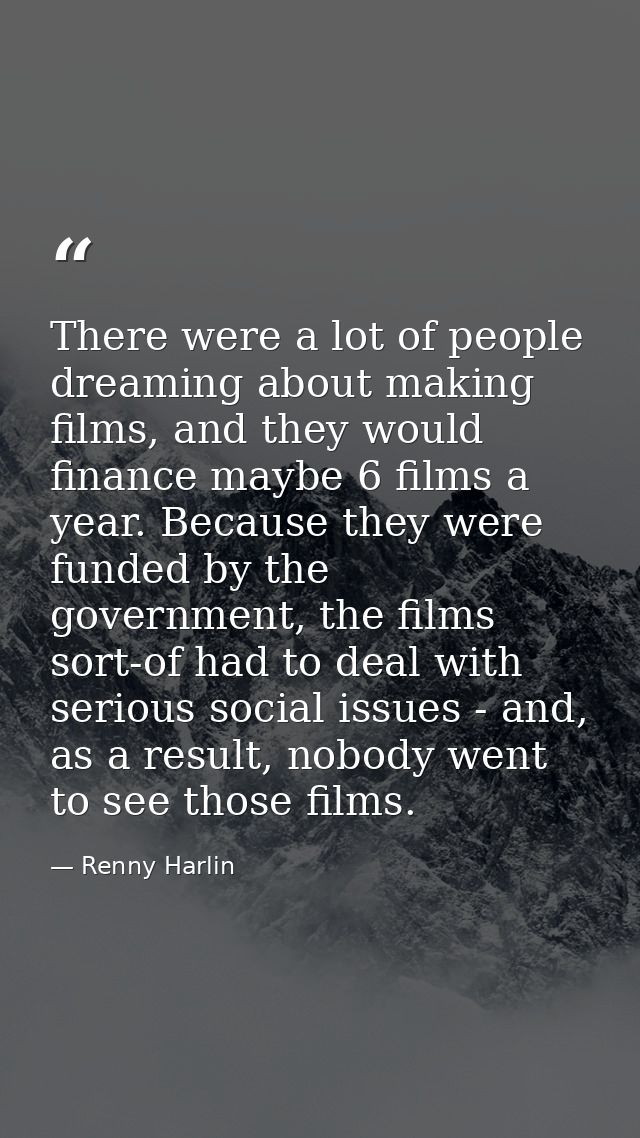 There were a lot of people dreaming about making films, and they would finance maybe 6 films a year. Because they were f — Renny Harlin
