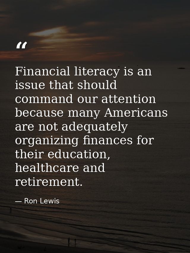 Financial literacy is an issue that should command our attention because many Americans are not adequately organizing fi — Ron Lewis