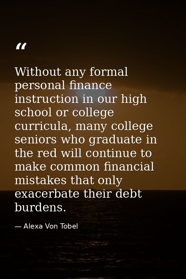 Without any formal personal finance instruction in our high school or college curricula, many college seniors who gradua — Alexa Von Tobel