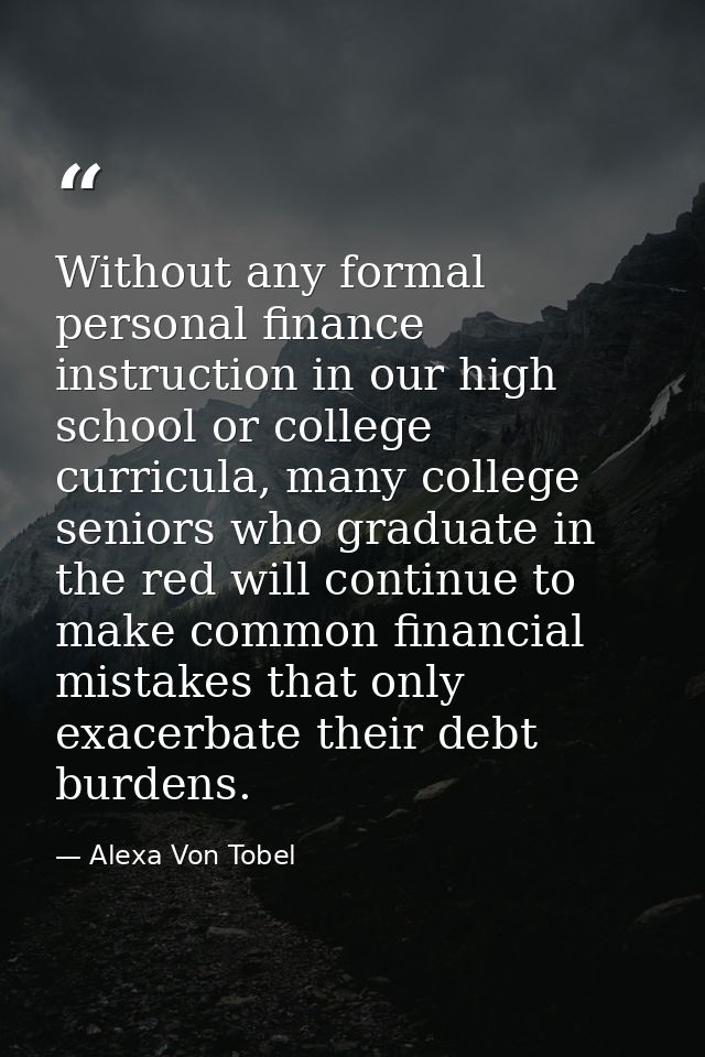 Without any formal personal finance instruction in our high school or college curricula, many college seniors who gradua — Alexa Von Tobel
