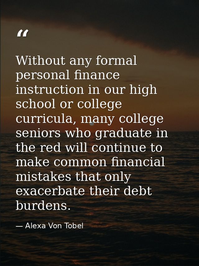Without any formal personal finance instruction in our high school or college curricula, many college seniors who gradua — Alexa Von Tobel
