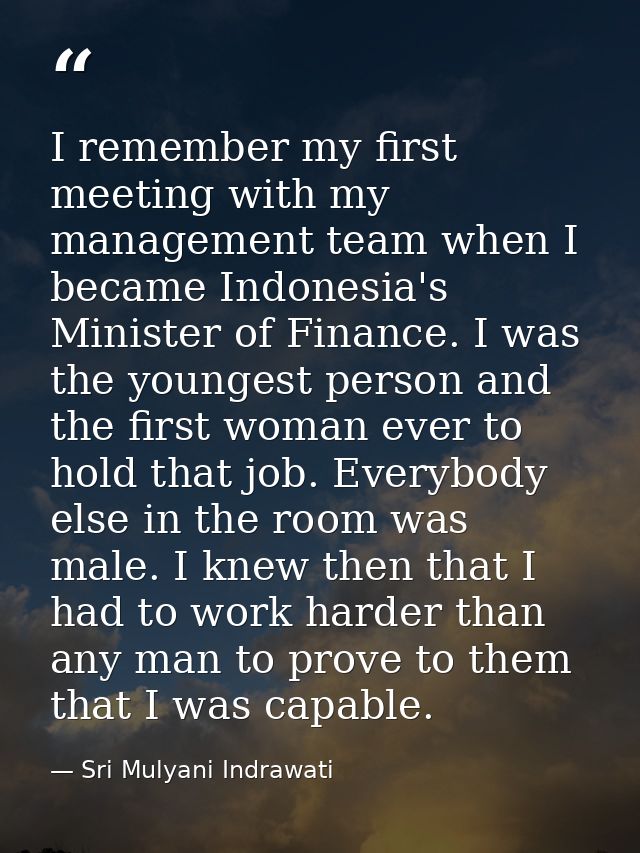 I remember my first meeting with my management team when I became Indonesia's Minister of Finance. I was the youngest pe — Sri Mulyani Indrawati