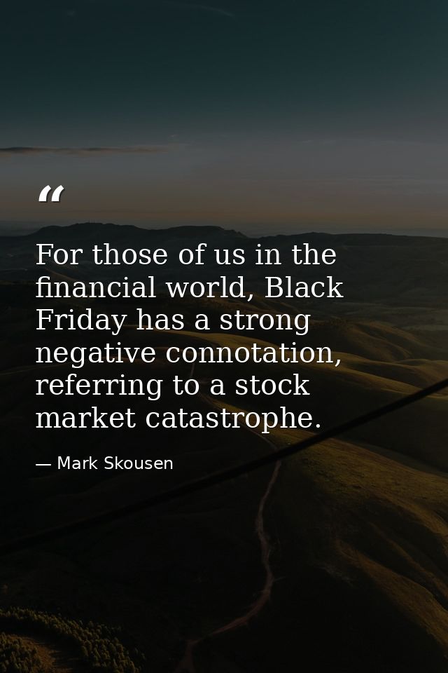 For those of us in the financial world, Black Friday has a strong negative connotation, referring to a stock market cata — Mark Skousen