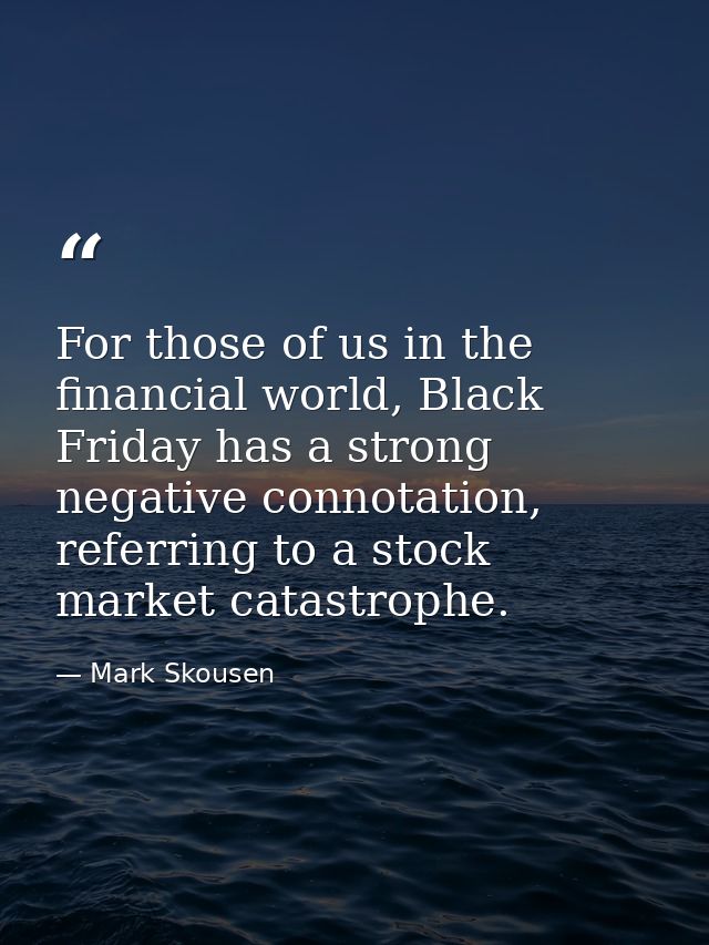 For those of us in the financial world, Black Friday has a strong negative connotation, referring to a stock market cata — Mark Skousen