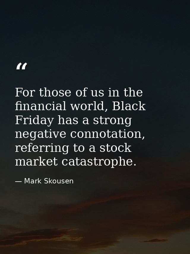 For those of us in the financial world, Black Friday has a strong negative connotation, referring to a stock market cata — Mark Skousen