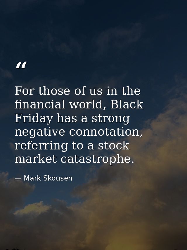 For those of us in the financial world, Black Friday has a strong negative connotation, referring to a stock market cata — Mark Skousen