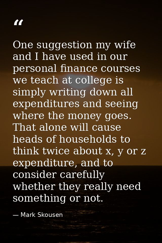 One suggestion my wife and I have used in our personal finance courses we teach at college is simply writing down all ex — Mark Skousen