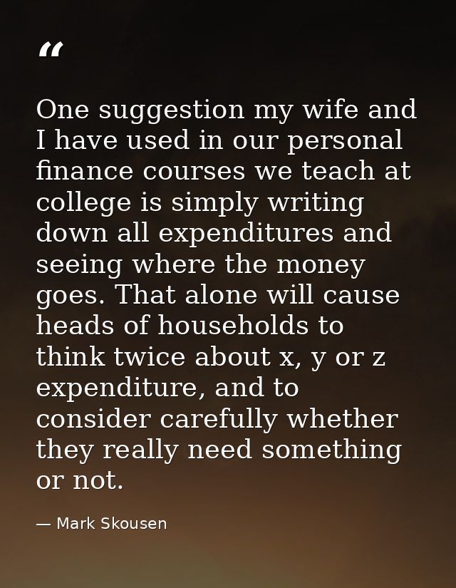 One suggestion my wife and I have used in our personal finance courses we teach at college is simply writing down all ex — Mark Skousen