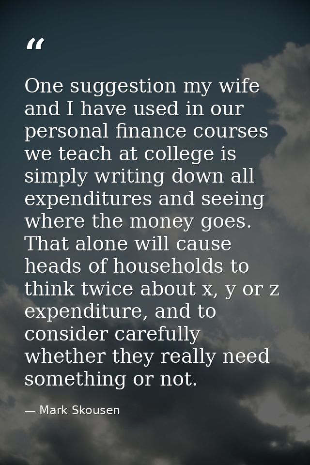 One suggestion my wife and I have used in our personal finance courses we teach at college is simply writing down all ex — Mark Skousen