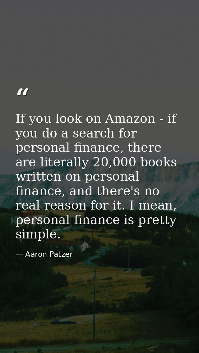 If you look on Amazon - if you do a search for personal finance, there are literally 20,000 books written on personal fi — Aaron Patzer