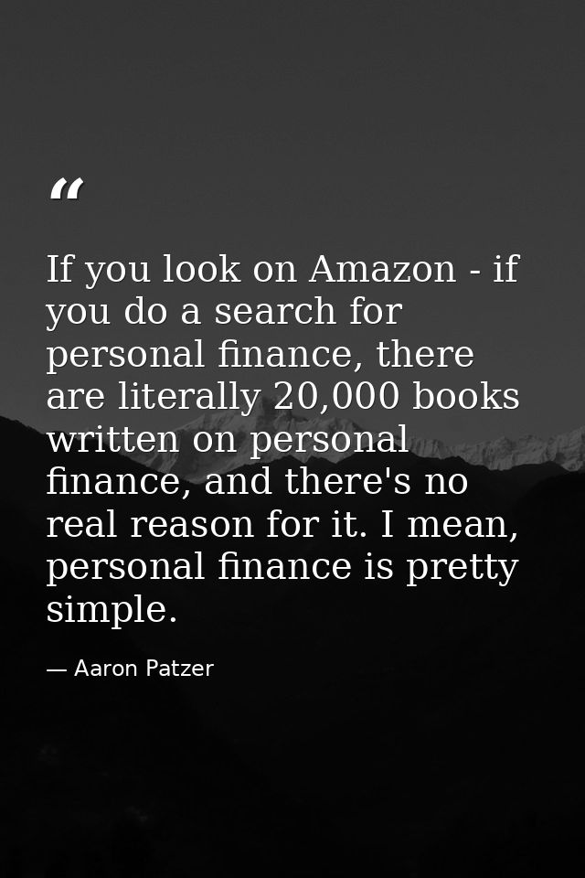 If you look on Amazon - if you do a search for personal finance, there are literally 20,000 books written on personal fi — Aaron Patzer