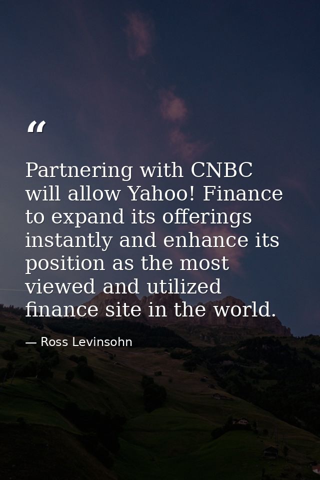 Partnering with CNBC will allow Yahoo! Finance to expand its offerings instantly and enhance its position as the most vi — Ross Levinsohn