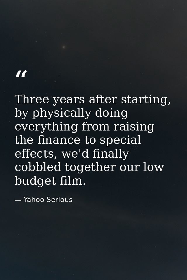 Three years after starting, by physically doing everything from raising the finance to special effects, we'd finally cob — Yahoo Serious
