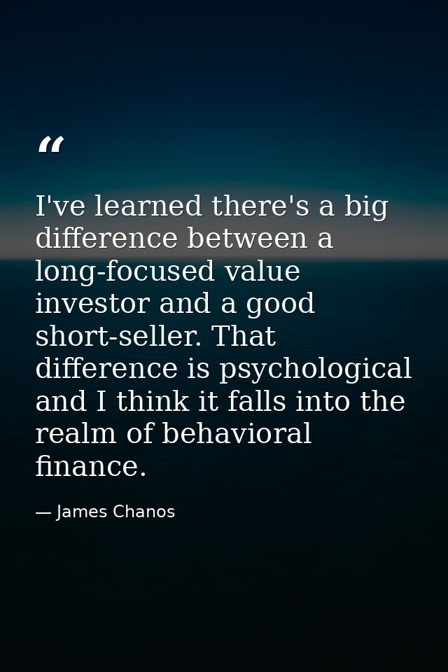 I've learned there's a big difference between a long-focused value investor and a good short-seller. That difference is  — James Chanos