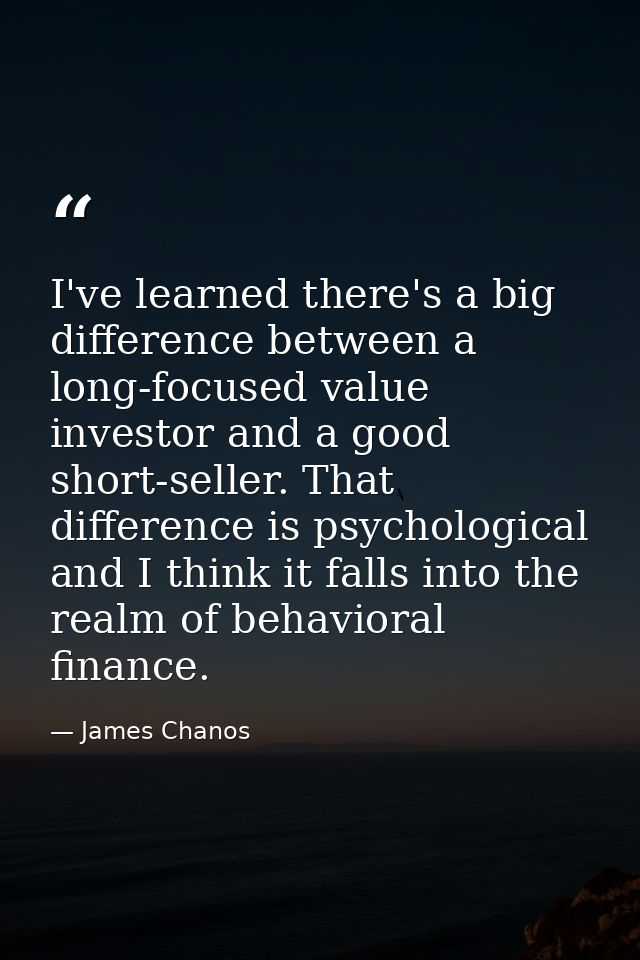 I've learned there's a big difference between a long-focused value investor and a good short-seller. That difference is  — James Chanos
