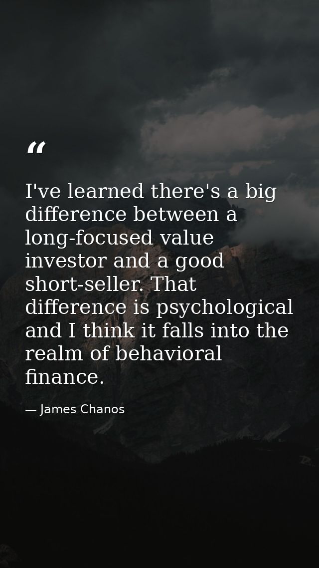 I've learned there's a big difference between a long-focused value investor and a good short-seller. That difference is  — James Chanos