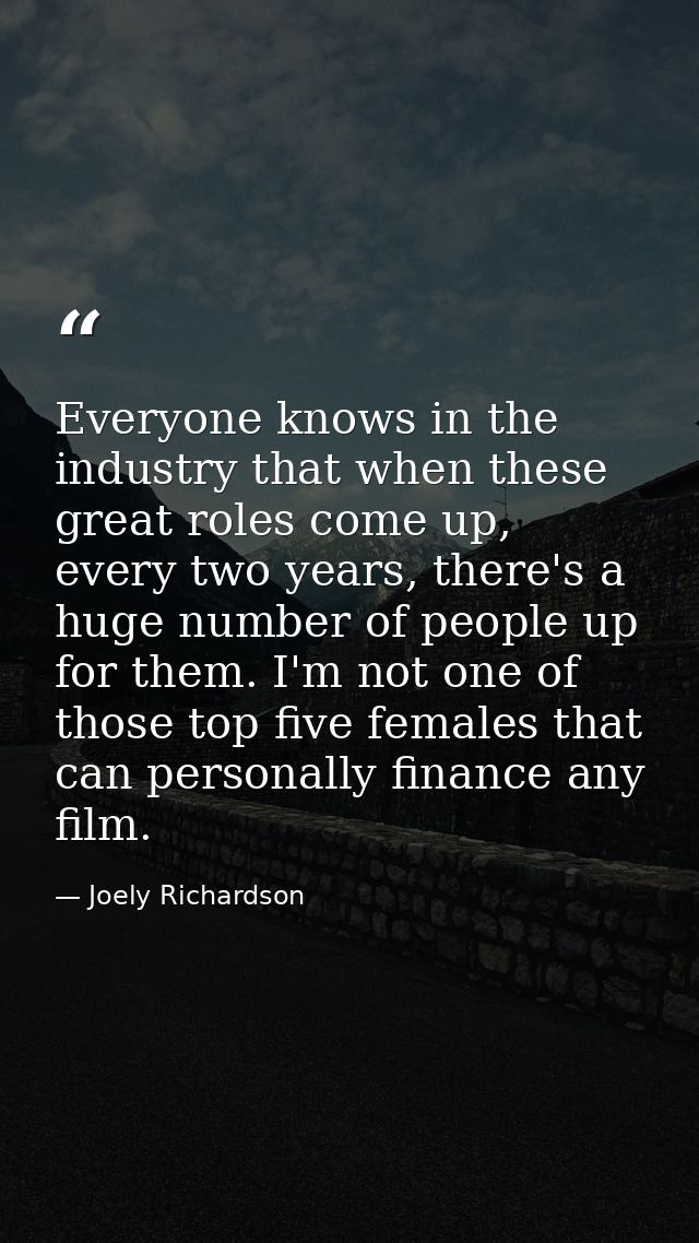 Everyone knows in the industry that when these great roles come up, every two years, there's a huge number of people up  — Joely Richardson