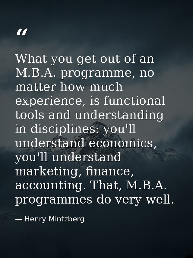 What you get out of an M.B.A. programme, no matter how much experience, is functional tools and understanding in discipl — Henry Mintzberg