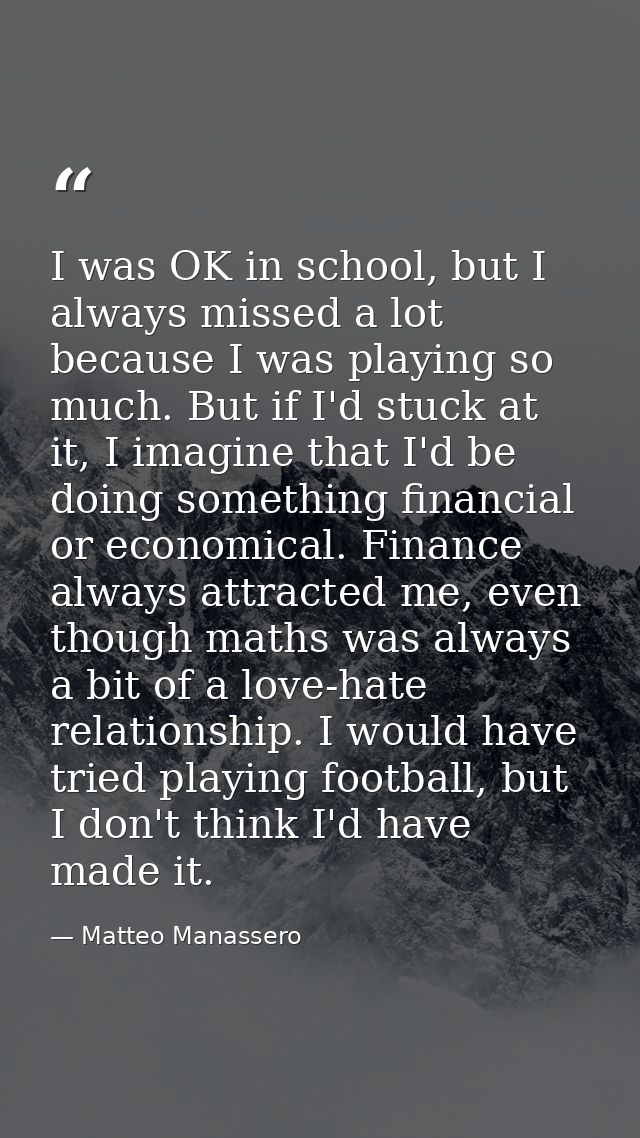 I was OK in school, but I always missed a lot because I was playing so much. But if I'd stuck at it, I imagine that I'd  — Matteo Manassero