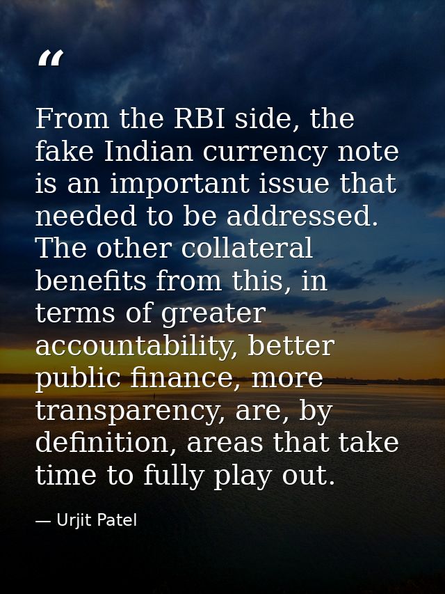 From the RBI side, the fake Indian currency note is an important issue that needed to be addressed. The other collateral — Urjit Patel