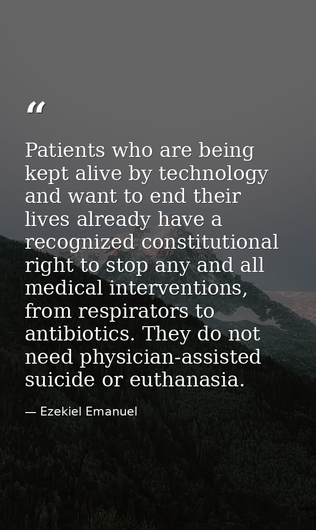 Patients who are being kept alive by technology and want to end their lives already have a recognized constitutional rig — Ezekiel Emanuel