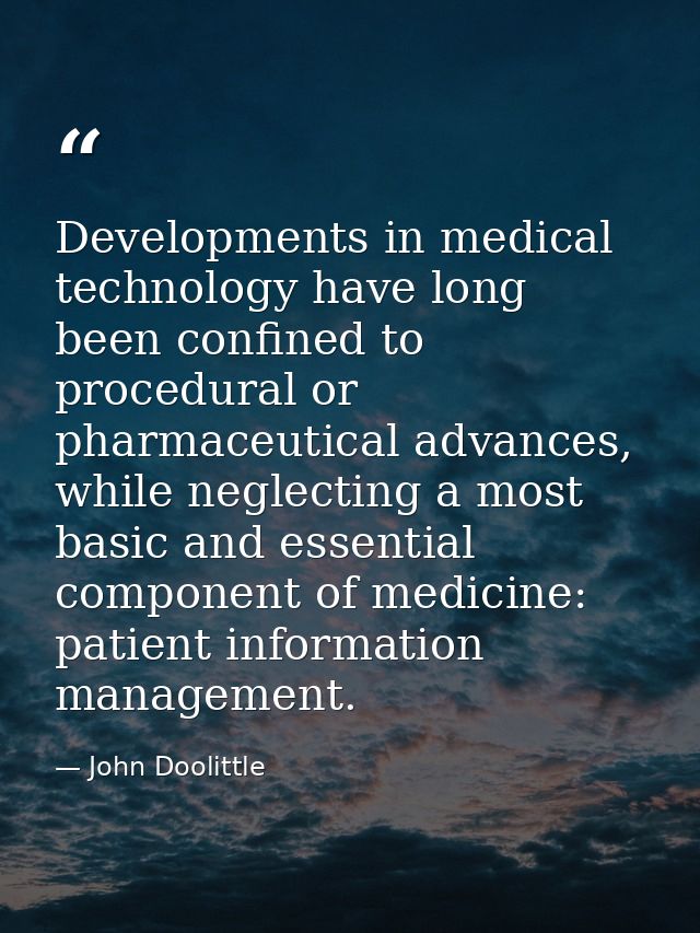 Developments in medical technology have long been confined to procedural or pharmaceutical advances, while neglecting a  — John Doolittle