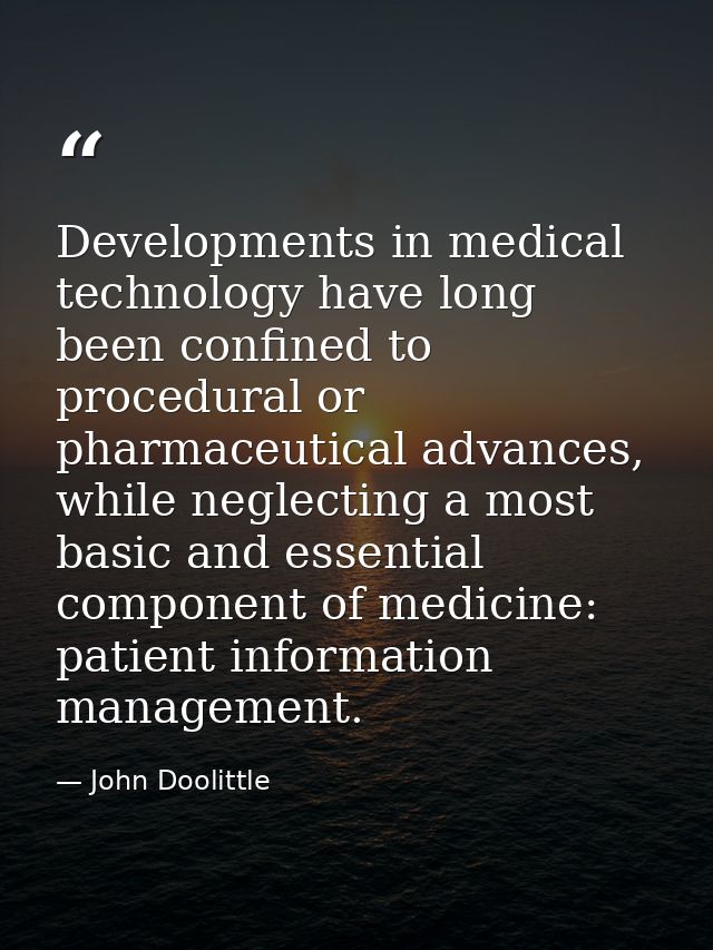 Developments in medical technology have long been confined to procedural or pharmaceutical advances, while neglecting a  — John Doolittle