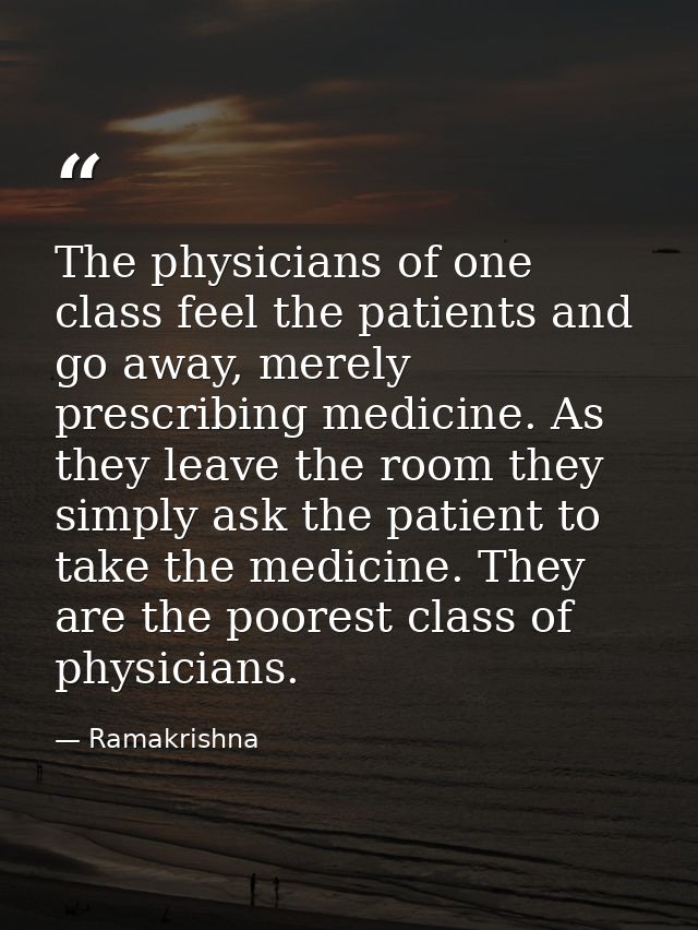 The physicians of one class feel the patients and go away, merely prescribing medicine. As they leave the room they simp — Ramakrishna