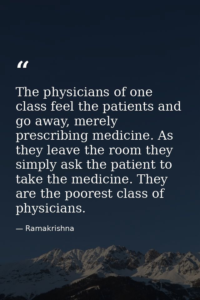 The physicians of one class feel the patients and go away, merely prescribing medicine. As they leave the room they simp — Ramakrishna