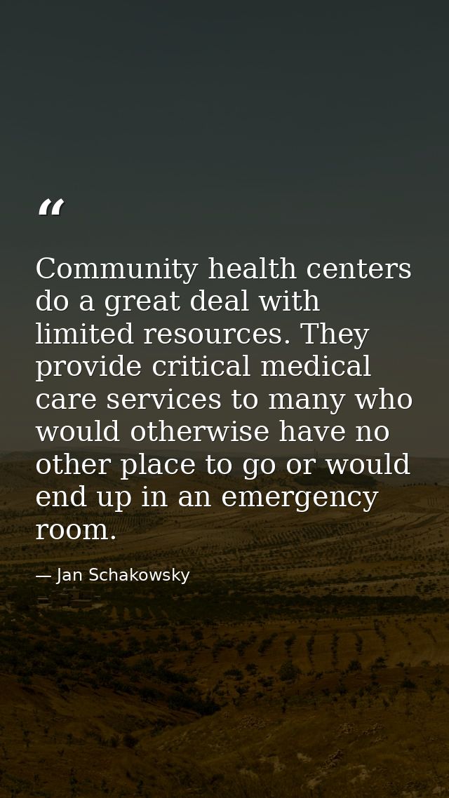 Community health centers do a great deal with limited resources. They provide critical medical care services to many who — Jan Schakowsky