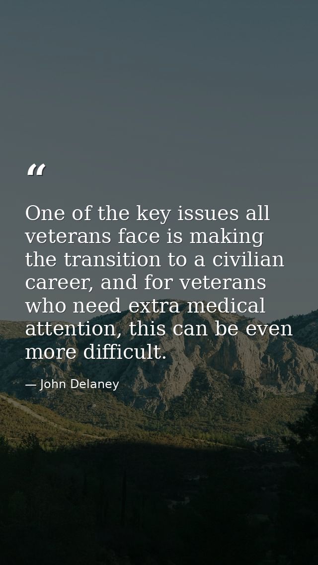 One of the key issues all veterans face is making the transition to a civilian career, and for veterans who need extra m — John Delaney