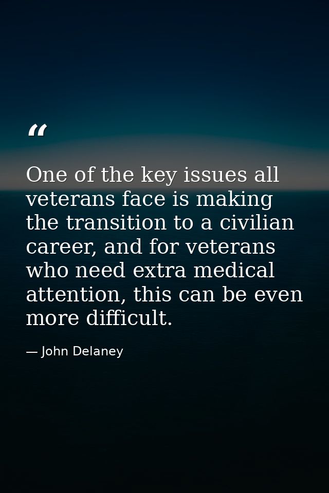 One of the key issues all veterans face is making the transition to a civilian career, and for veterans who need extra m — John Delaney