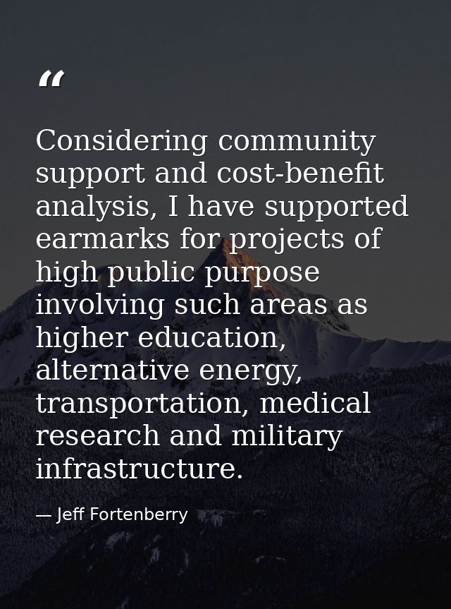 Considering community support and cost-benefit analysis, I have supported earmarks for projects of high public purpose i — Jeff Fortenberry