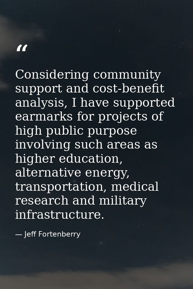 Considering community support and cost-benefit analysis, I have supported earmarks for projects of high public purpose i — Jeff Fortenberry