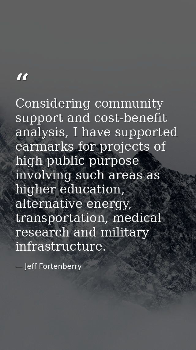 Considering community support and cost-benefit analysis, I have supported earmarks for projects of high public purpose i — Jeff Fortenberry