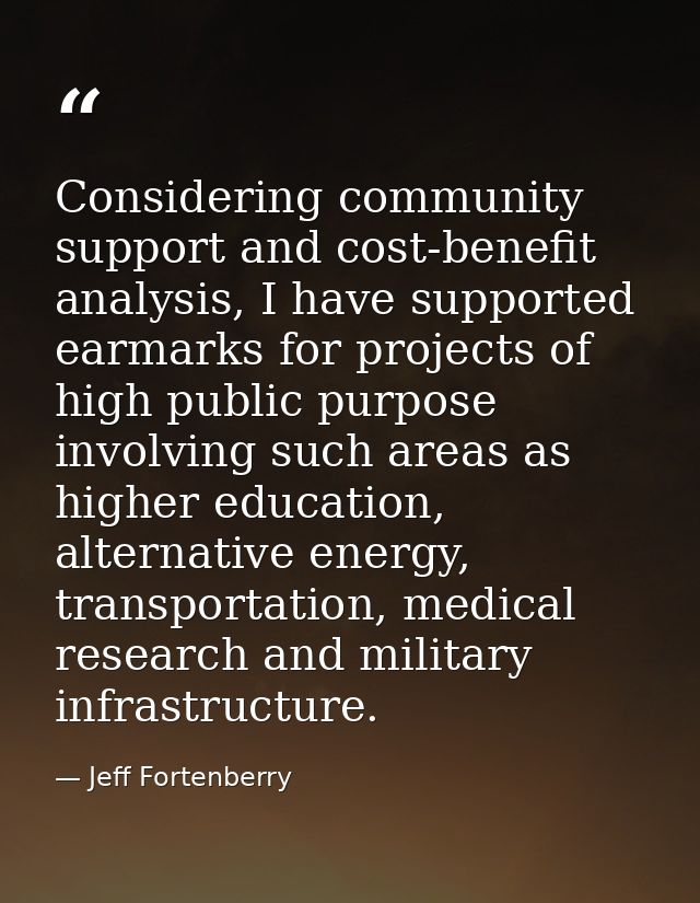 Considering community support and cost-benefit analysis, I have supported earmarks for projects of high public purpose i — Jeff Fortenberry