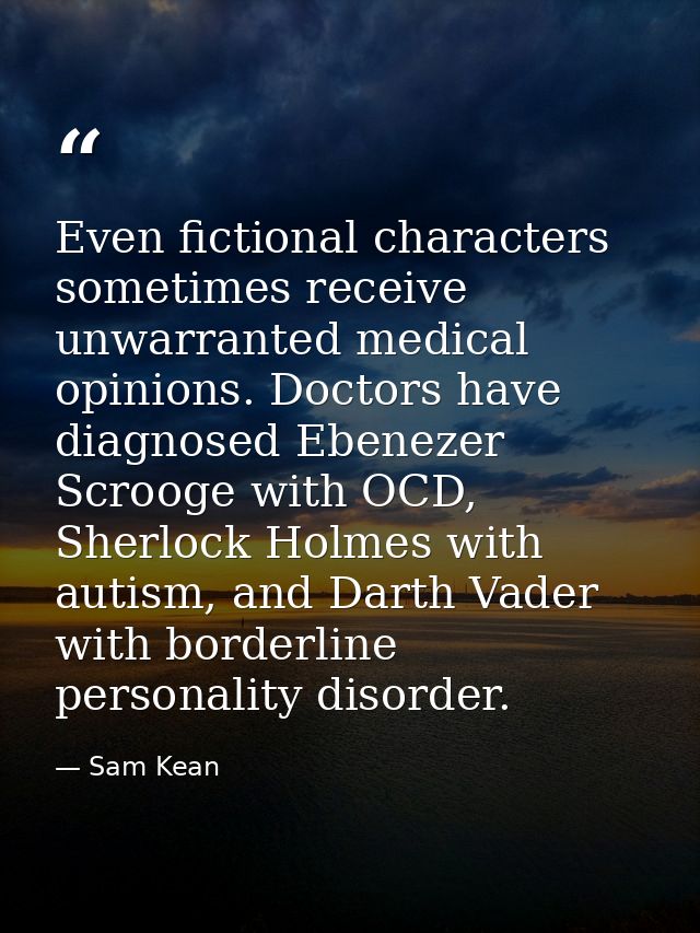 Even fictional characters sometimes receive unwarranted medical opinions. Doctors have diagnosed Ebenezer Scrooge with O — Sam Kean