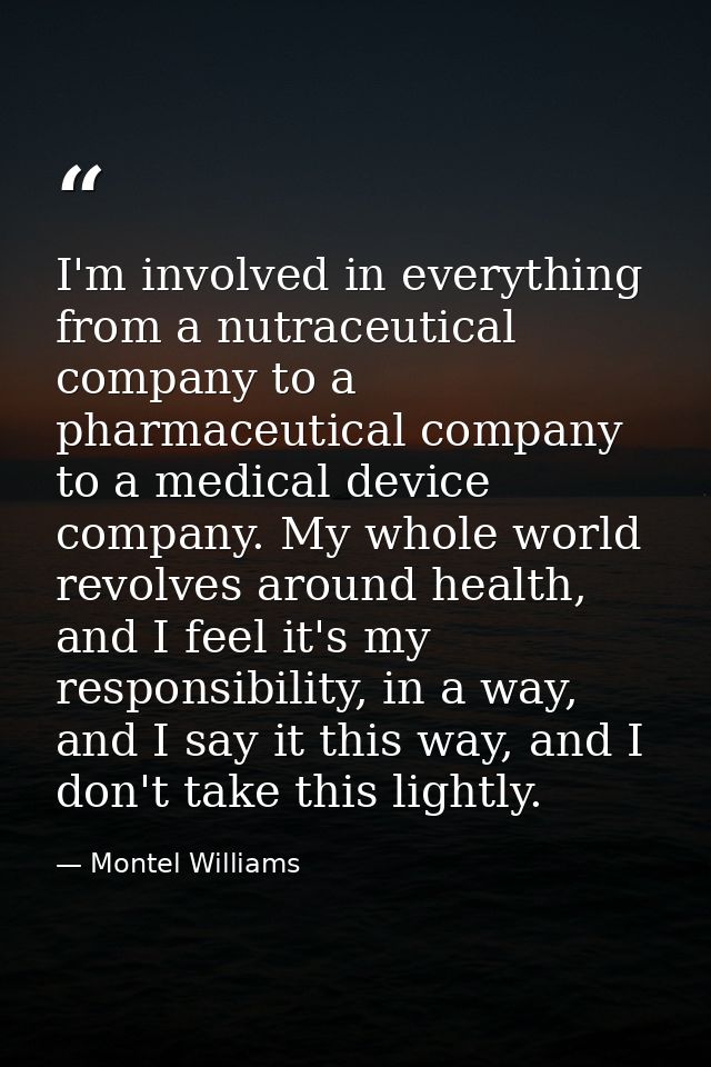 I'm involved in everything from a nutraceutical company to a pharmaceutical company to a medical device company. My whol — Montel Williams