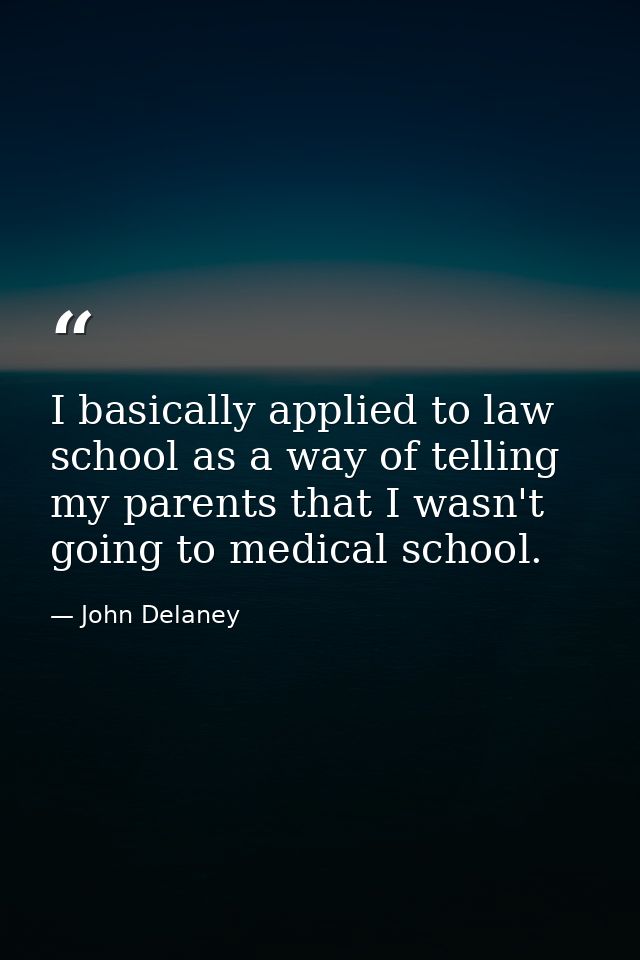 I basically applied to law school as a way of telling my parents that I wasn't going to medical school. — John Delaney