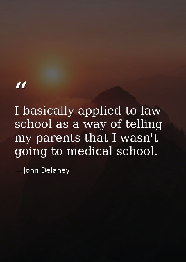 I basically applied to law school as a way of telling my parents that I wasn't going to medical school. — John Delaney