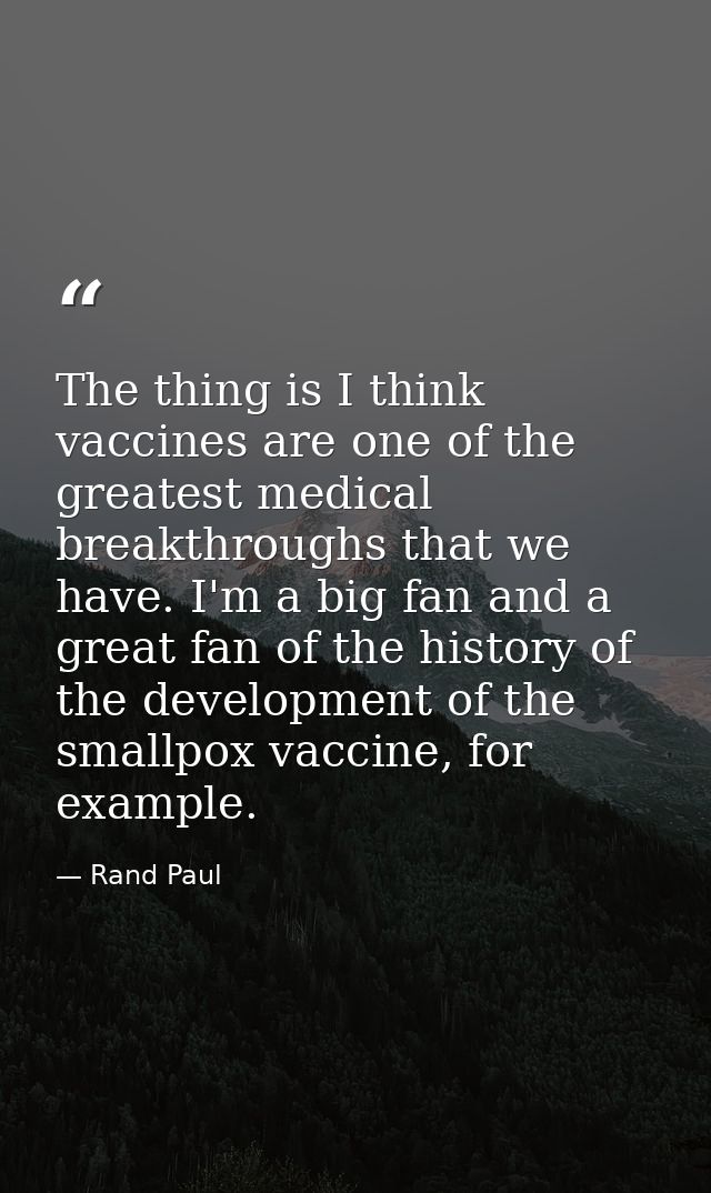 The thing is I think vaccines are one of the greatest medical breakthroughs that we have. I'm a big fan and a great fan  — Rand Paul