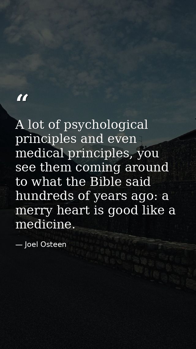 A lot of psychological principles and even medical principles, you see them coming around to what the Bible said hundred — Joel Osteen