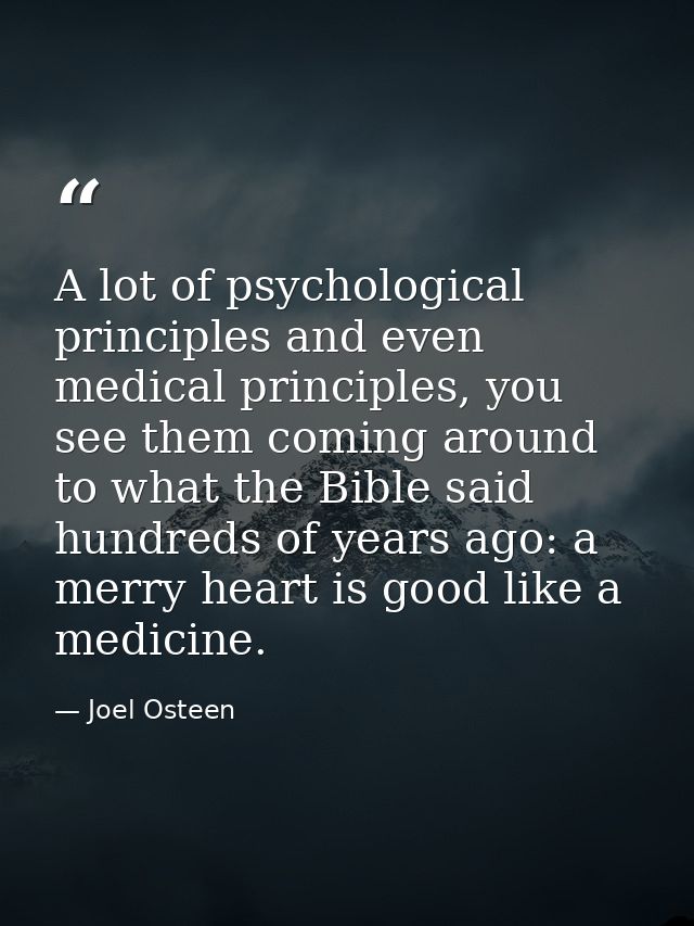 A lot of psychological principles and even medical principles, you see them coming around to what the Bible said hundred — Joel Osteen