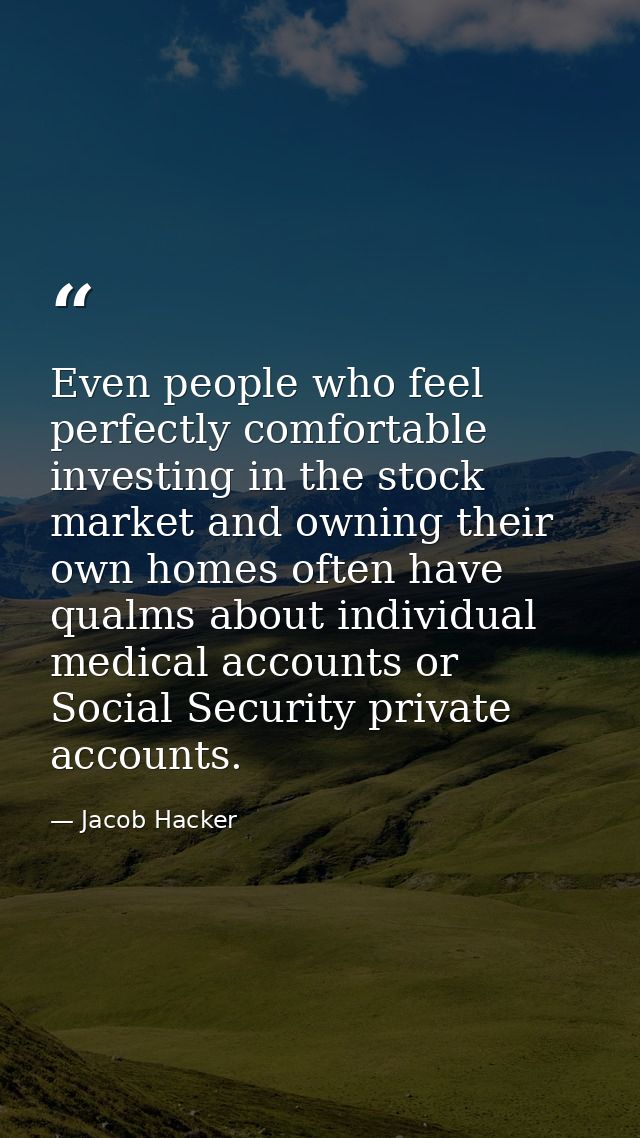 Even people who feel perfectly comfortable investing in the stock market and owning their own homes often have qualms ab — Jacob Hacker