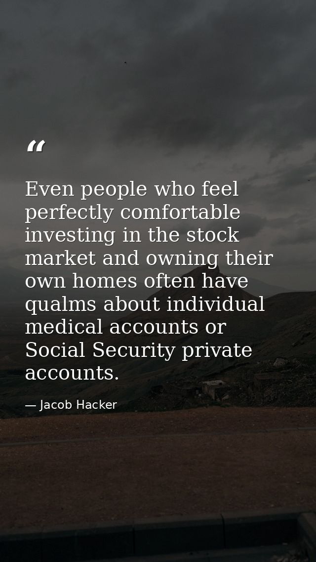 Even people who feel perfectly comfortable investing in the stock market and owning their own homes often have qualms ab — Jacob Hacker