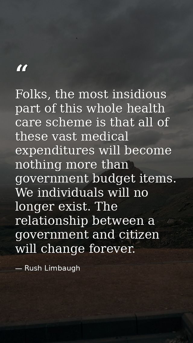 Folks, the most insidious part of this whole health care scheme is that all of these vast medical expenditures will beco — Rush Limbaugh