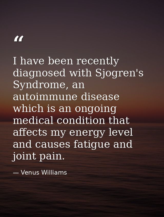 I have been recently diagnosed with Sjogren's Syndrome, an autoimmune disease which is an ongoing medical condition that — Venus Williams