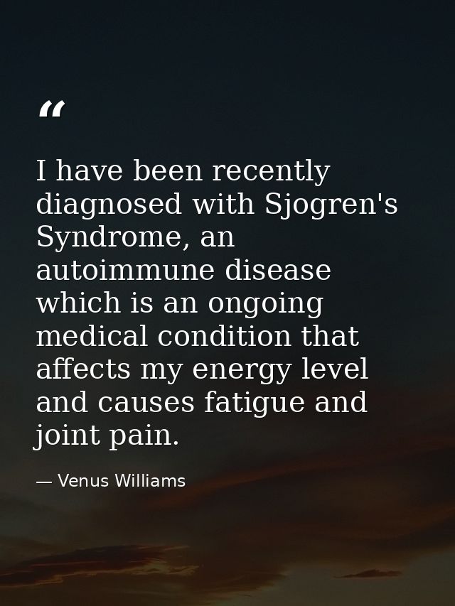 I have been recently diagnosed with Sjogren's Syndrome, an autoimmune disease which is an ongoing medical condition that — Venus Williams