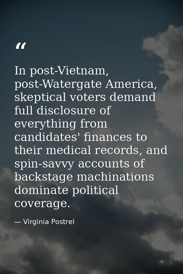 In post-Vietnam, post-Watergate America, skeptical voters demand full disclosure of everything from candidates' finances — Virginia Postrel