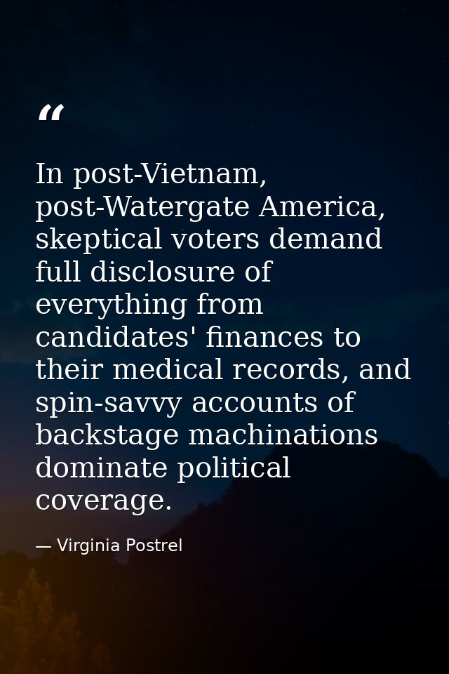 In post-Vietnam, post-Watergate America, skeptical voters demand full disclosure of everything from candidates' finances — Virginia Postrel